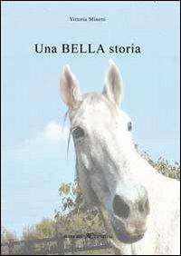 Una bella storia - Vittoria Minetti - Libro Atene del Canavese 2011 | Libraccio.it