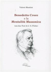 Benedetto Croce e la mentalità massonica - Valerio Meattini - Libro L'Arco e la Corte 2011 | Libraccio.it
