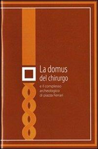 La domus del chirurgo e il complesso archeologico di piazza Ferrari - Ilaria Balena, Marco Sassi - Libro Bookstones 2009, Le indispensabili | Libraccio.it