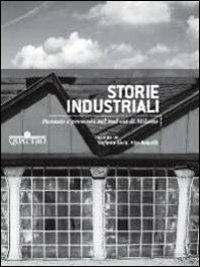Storie industriali. Passato e presente nel sud est di Milano  - Libro Quattro 2010 | Libraccio.it