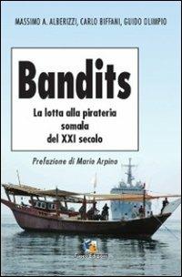 Bandits. La lotta alla pirateria somala del XXI secolo - Massimo A. Alberizzi, Carlo Biffani, Guido Olimpio - Libro Fuoco Edizioni 2015, Incroci | Libraccio.it