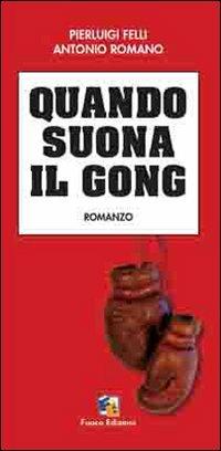 Quando suona il gong - Pierluigi Felli, Antonio Romano - Libro Fuoco Edizioni 2019, Nero di seppia | Libraccio.it