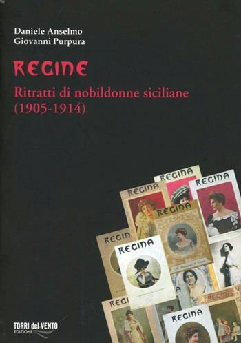 Regine. Ritratti di nobildonne siciliane (1905-1914) - Daniele Anselmo, Giovanni Purpura - Libro Torri del Vento Edizioni di Terra di Vento 2011, I capperi | Libraccio.it