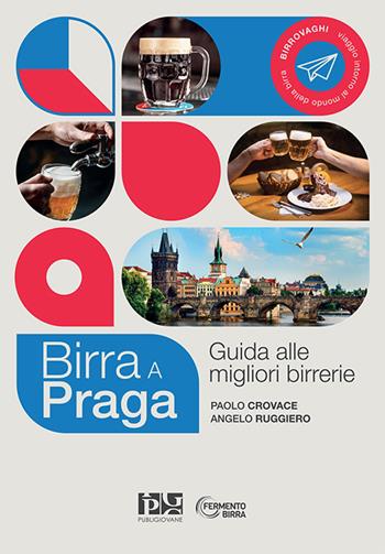 Birra a Praga. Guida alle migliori birrerie. Nuova ediz. - Paolo Crovace, Angelo Ruggiero - Libro Publigiovane Media Publishing 2023 | Libraccio.it