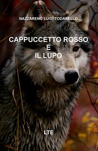 Cappuccetto rosso e il lupo - Nazzareno Luigi Todarello - Libro Latorre 2013, Teatro | Libraccio.it