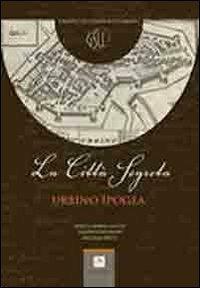 La città segreta. Urbino ipogea - Enrico M. Sacchi, Filippo Venturini, Michele Betti - Libro Me Monacchi 2013 | Libraccio.it