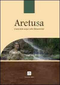 Aretusa. Canto delle acque nelle metamorfosi - Enzo Catani, Fabio Pallotta - Libro Me Monacchi 2012 | Libraccio.it