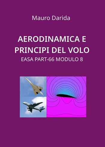 Aerodinamica e principi del volo. EASA Part-66 modulo 8 - Mauro Darida - Libro Youcanprint 2020 | Libraccio.it