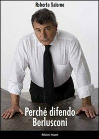 Perché difendo Berlusconi - Roberto Salerno - Libro Impact 2010 | Libraccio.it