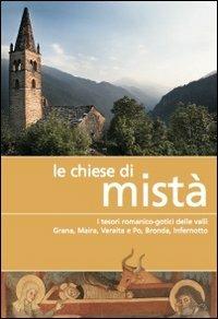 Le chiese di Mistà. I tesori romanico-gotici delle valli Grana, Maira, Varaita e Po, Bronda, Infernotto - Rosella Pellerino, Davide Rossi - Libro Più Eventi 2012 | Libraccio.it