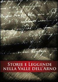 Storie e leggende nella valle dell'Arno - Fulvio Bernacchioni, Laura Bonecchi - Libro Settore 8 2009 | Libraccio.it