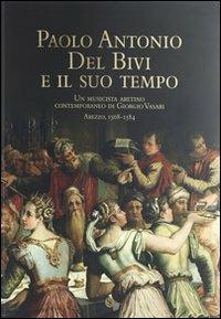 Paolo Antonio del Bivi e il suo tempo. Un musicista aretino contemporaneo di Giorgio Vasari. Arezzo 1508-1584. Con CD Audio  - Libro Settore 8 2012 | Libraccio.it