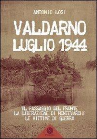 Valdarno luglio 1944. Il passaggio del fronte, la liberazione di Montevarchi, le vittime di guerra - Antonio Losi - Libro Settore 8 2012, Storia, documenti ricerche antropologiche | Libraccio.it