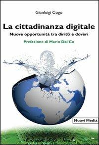 La cittadinanza digitale. Nuove opportunità tra diritti e doveri - Gianluigi Cogo - Libro Edizioni della Sera 2010, Nuovi media | Libraccio.it