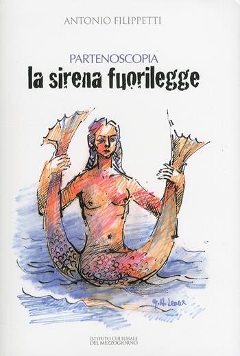 La sirena fuorilegge. Partenoscopia - Antonio Filippetti - Libro Ist. Culturale del Mezzogiorno 2010, Saggistica | Libraccio.it
