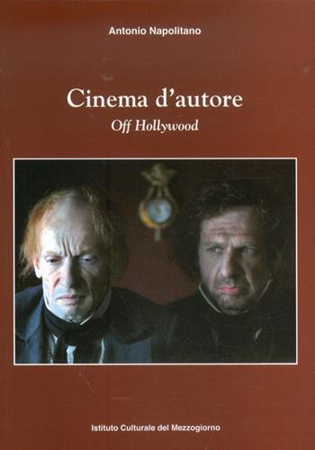 Cinema d'autore. Off Hollywood - Antonio Napolitano - Libro Ist. Culturale del Mezzogiorno 2012, Saggistica | Libraccio.it