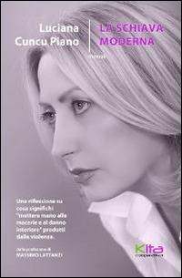 La schiava moderna - Luciana Cuncu Piano - Libro Kita 2014 | Libraccio.it