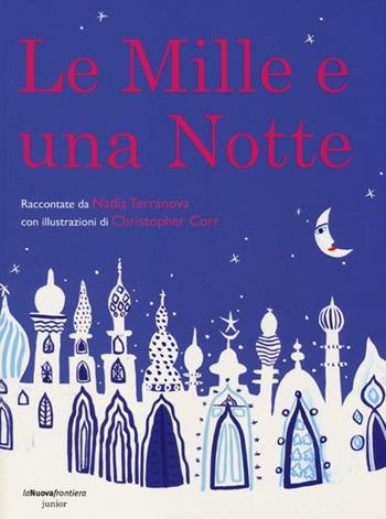 Le mille e una notte - Nadia Terranova, Christopher Corr - Libro La Nuova Frontiera Junior 2013, Classici illustrati | Libraccio.it