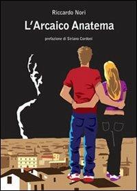 L' arcaico anatema - Riccardo Nori - Libro A&A 2012 | Libraccio.it
