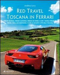 Red travel. Toscana in Ferrari. 458 Italia, Ferrari California, Ferrari 430 Spider and other 7 Ferrari GT models. Ediz. multilingue - Andrea Levy - Libro Artemis (Roma) 2010 | Libraccio.it