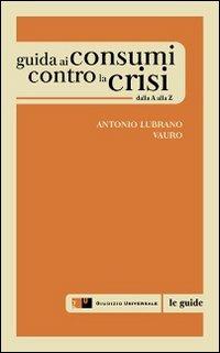 Guida ai cosumi contro la crisi dalla A alla Z - Antonio Lubrano, Vauro Senesi - Libro Giudizio Universale 2010 | Libraccio.it