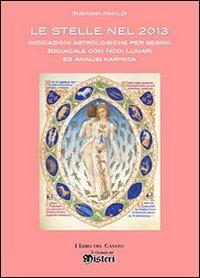 Le stelle nel 2013. Indicazioni astrologiche per segno zodiacale con nodi lunari ed analisi karmica - Susanna Rinaldi - Libro I Libri del Casato 2012 | Libraccio.it