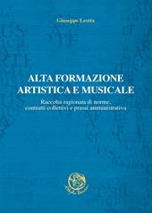 Alta formazione artistica e musicale. Raccolta ragionata di norme, contratti collettivi e prassi amministrativa