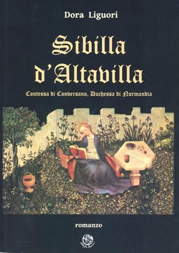 Sibilla d'Altavilla. Contessa di Conversano, duchessa di Normandia. Ediz. multilingue - Dora Liguori - Libro Sibylla 2010 | Libraccio.it