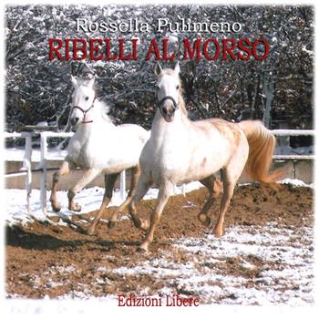 Ribelli al morso - Rossella Pulimeno - Libro Edizioni Libere 2019, Rinascimento contemporaneo | Libraccio.it