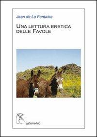 Una lettura eretica delle favole di La Fontaine - Piera Mattei - Libro Gattomerlino/Superstripes 2011, Serie blu | Libraccio.it