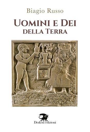 Uomini e dei della terra - Biagio Russo - Libro Drakon Edizioni 2016 | Libraccio.it