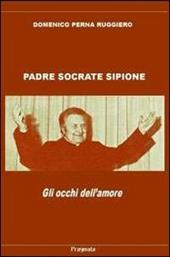 Padre Socrate Sipione. Gli occhi dell'amore. Con CD Audio