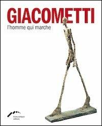 Giacometti. L'homme qui marche. Ediz. multilingue  - Libro Forte di Bard 2012, Grandi mostre | Libraccio.it