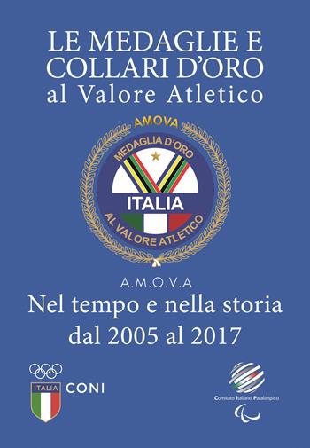 Le medaglie e collari d'oro al valore atletico. Nel tempo e nella storia dal 2005 al 2017 - Giorgio Lo Giudice - Libro Riccardo Viola Editore 2018 | Libraccio.it