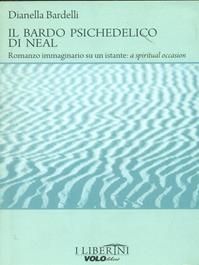 Il bardo psichedelico di Neal - Dianella Bardelli - Libro Vololibero 2015, I Liberini | Libraccio.it