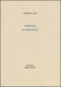 Consigli ai bibliofili - Umberto Saba - Libro Henry Beyle 2010 | Libraccio.it