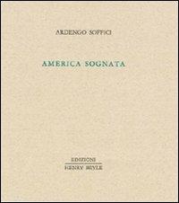 America sognata - Ardengo Soffici - Libro Henry Beyle 2011 | Libraccio.it