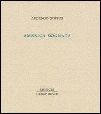America sognata - Ardengo Soffici - Libro Henry Beyle 2011 | Libraccio.it