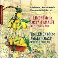 Il limone della Costa d'Amalfi. Ricette, storia, arte. Ediz. italiana e inglese - Ezio Falcone, Maurizio Apicella, Sally Spector - Libro Arsena 2010 | Libraccio.it