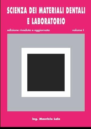 Scienza dei materiali dentali e laboratorio. Per gli Ist. professionali per odontotecnici. Vol. 1 - Maurizio Lala - Libro Lala Maurizio 2010 | Libraccio.it