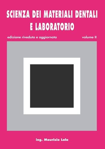 Scienza dei materiali dentali e laboratorio. Per gli Ist. professionali per odontotecnici. Vol. 2 - Maurizio Lala - Libro Lala Maurizio 2010 | Libraccio.it