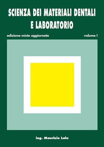 Scienza dei materiali dentali e laboratorio. Per gli Ist. professionali per odontotecnici. Vol. 1 - Maurizio Lala - Libro Lala Maurizio 2020 | Libraccio.it