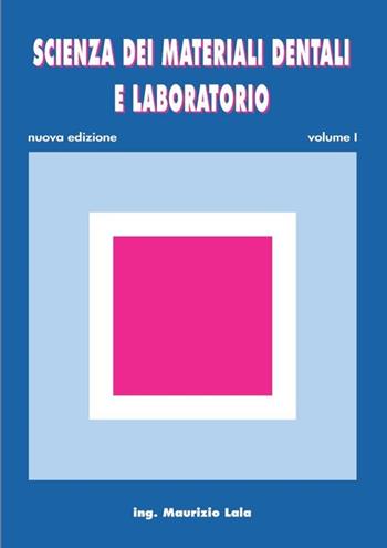 Scienza dei materiali dentali e laboratorio. Con espansione online. Per gli Ist. professionali per odontotecnici. Vol. 1 - Maurizio Lala - Libro Lala Maurizio 2012 | Libraccio.it