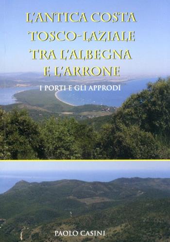 L' antica costa tosco-laziale tra l'Albegna e l'Arrone. I porti e gli approdi - Paolo Casini - Libro Libro Co. Italia 2011 | Libraccio.it