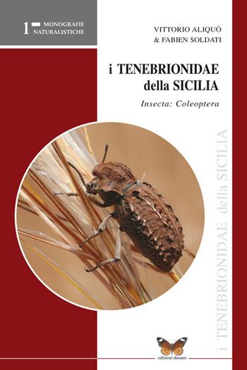 Coleotteri tenebrionidi di Sicilia. Coleoptera, tenebrionidae - Vittorio Aliquò, Fabien Soldati - Libro Edizioni Danaus 2010, Monografie naturalistiche | Libraccio.it