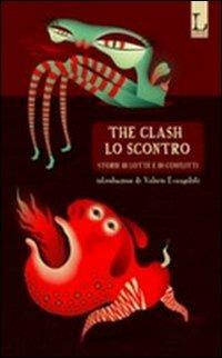 The clash-Lo scontro. Storie di lotte e di conflitti  - Libro Lorusso Editore 2010 | Libraccio.it
