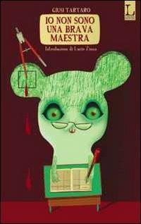 Io non sono una brava maestra - Giusi Tartaro - Libro Lorusso Editore 2011 | Libraccio.it