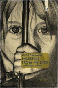 Palestine from my eyes. Una blogger a Gaza - Shahd Abusalama - Libro Lorusso Editore 2013 | Libraccio.it