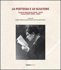 La poetessa e lo scultore. Rachele Botti Binda (1858-1933) Dante Ruffini (1905-1963)  - Libro Cremona Produce 2013 | Libraccio.it