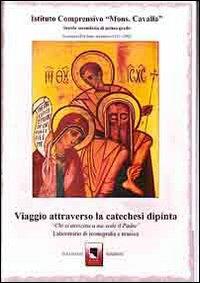 Viaggio attraverso la catechesi dipinta. Chi si avvicina a me vede il Padre. Laboratorio di iconografia e musica  - Libro Telemaco (Acerenza) 2010 | Libraccio.it
